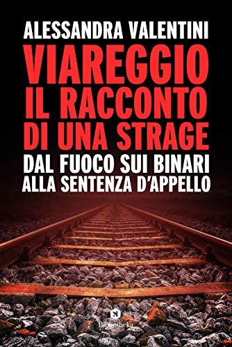 Stock image for Viareggio: il racconto di una strage. Dal fuoco sui binari alla sentenza d'appello for sale by Brook Bookstore On Demand