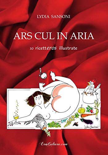 Stock image for Ars cul in aria. 30 ricetteros illustrate for sale by Brook Bookstore