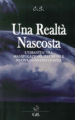 Stock image for Una Realt Nascosta. L'Umanit tra Manipolazioni, Illusioni e Nuova C Onsapevolezza for sale by libreriauniversitaria.it