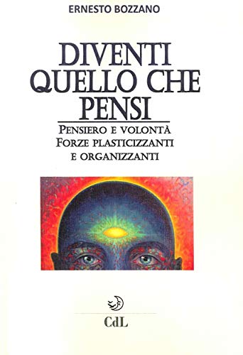 9788869370830: Diventi quello che pensi. Pensiero e volont. Forze plasticizzanti e organizzanti