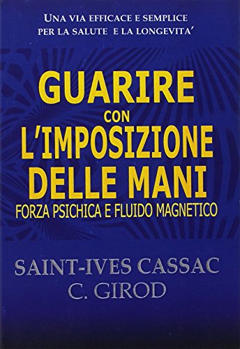 Stock image for Guarire con l'imposizione delle mani. Forza psichica e fluido magnetico for sale by libreriauniversitaria.it