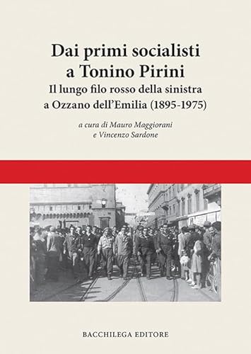 Stock image for Dai primi socialisti a Tonino Pirini (Ozzano Emilia) for sale by TORRE DI BABELE