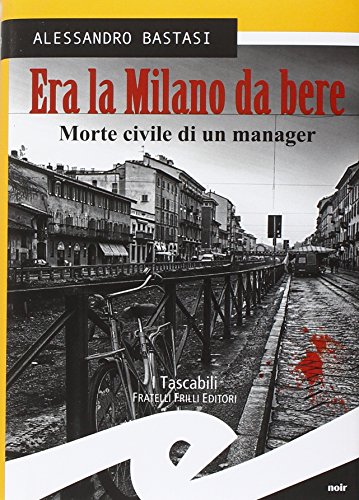 Beispielbild fr Era la Milano da bere. Morte civile di un manager zum Verkauf von Buchpark