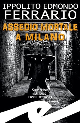 9788869436802: Assedio mortale a Milano. La terza indagine del banchiere Raoul Sforza