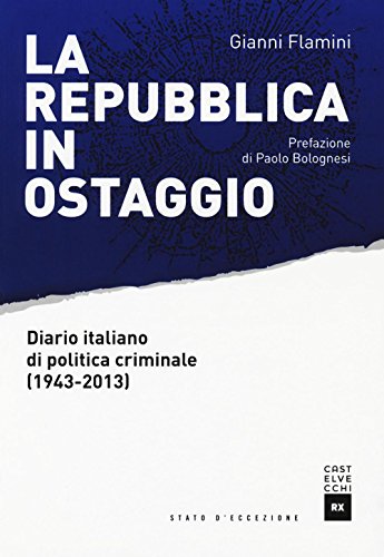 Stock image for La repubblica in ostaggio: Diario italiano di politica criminale (1943-2013) (Stato d'eccezione) (Italian Edition) for sale by GF Books, Inc.