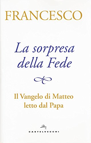 Imagen de archivo de La sorpresa della fede. Il Vangelo di Matteo letto dal papa a la venta por WorldofBooks