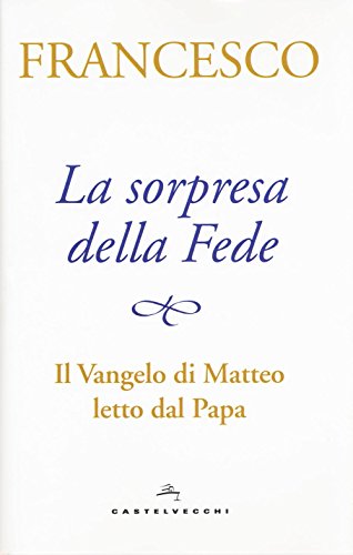 Stock image for La sorpresa della fede. Il Vangelo di Matteo letto dal papa for sale by WorldofBooks