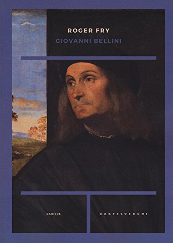 9788869447624: Giovanni Bellini. Ediz. illustrata (Cahiers)