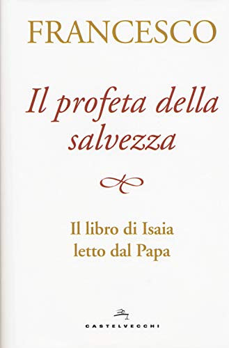 Imagen de archivo de Il profeta della salvezza. Il libro di Isaia letto dal papa Francesco (Jorge Mario Bergoglio); Peri, Alessandra and Dell'Orto, Giuseppe a la venta por Librisline