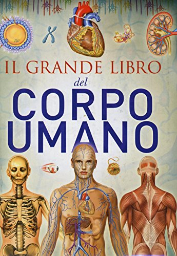 9788869460067: Il grande libro del corpo umano. Ediz. illustrata