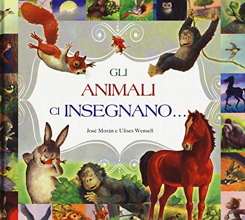 Imagen de archivo de Gli animali ci insegnano. Ediz. a colori Moran, Jos; Wensell, Ulises and Gallo, Valeria a la venta por Librisline