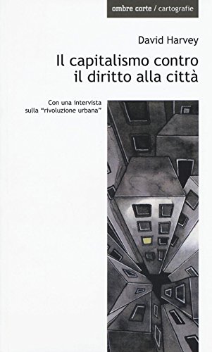 Stock image for Il capitalismo contro il diritto alla citt. Neoliberalismo, urbanizzazione , resistenze (Italian) for sale by Brook Bookstore