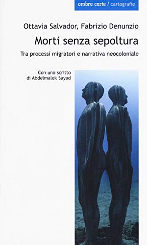 Stock image for Morti senza sepoltura. Tra processi migratori e narrativa neocloniale (Italian) for sale by Brook Bookstore