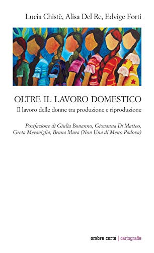 9788869481727: Oltre il lavoro domestico. Il lavoro delle donne tra produzione e riproduzione