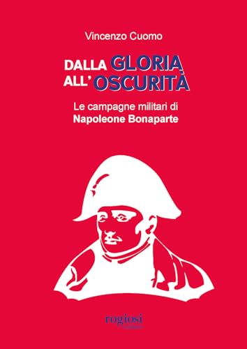 Stock image for Dalla gloria all'oscurit. Le campagne militari di Napoleone Bonaparte for sale by libreriauniversitaria.it