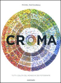 Stock image for Croma. Tutti i colori del mondo in 350 fotografie for sale by Il Leviatano
