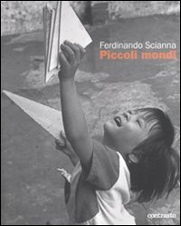 9788869653407: Ferdinando Scianna. Piccoli mondi. Ediz. illustrata