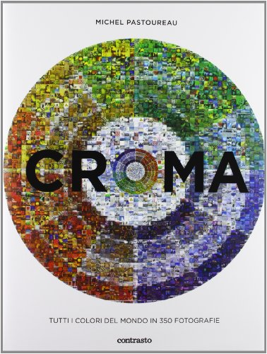 9788869654916: Croma. Tutti i colori del mondo in 350 fotografie