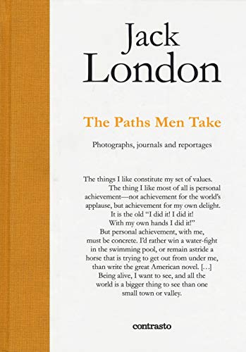 Beispielbild fr Jack London : the Paths Men Take : Photographs, Journals and Reportages zum Verkauf von Better World Books