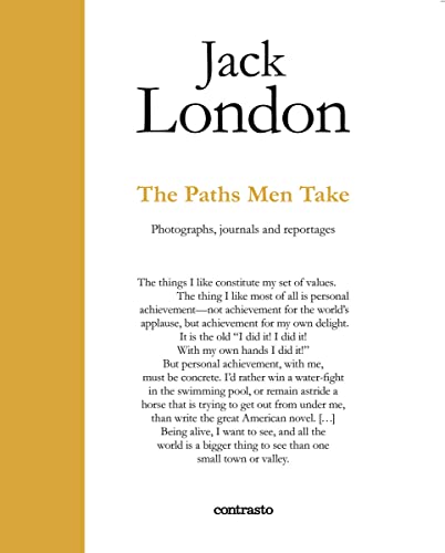 Imagen de archivo de Jack London : the Paths Men Take : Photographs, Journals and Reportages a la venta por Better World Books