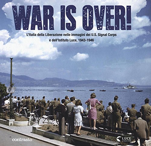 9788869656644: War is over! L'Italia della Liberazione nelle immagini dell'U.S. Signal Corps e dell'Istituto Luce, 1943-1946. Ediz. illustrata