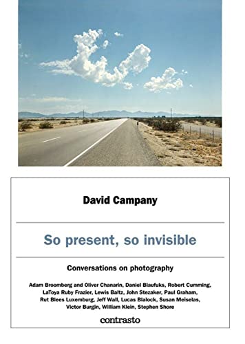 Beispielbild fr David Campany: So present, so invisible: Conversations on photography zum Verkauf von Monster Bookshop