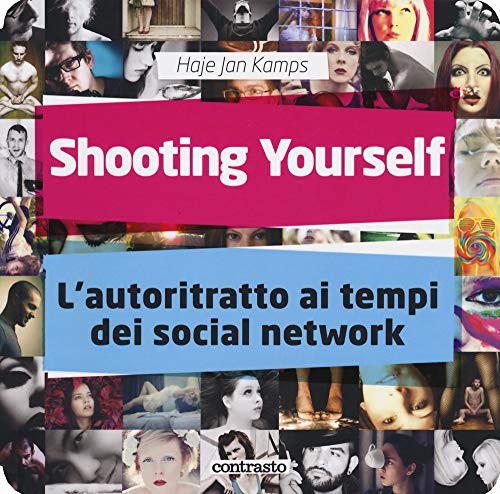 Imagen de archivo de Shooting yourself. L'autoritratto ai tempi dei social network. Ediz. illustrata a la venta por libreriauniversitaria.it