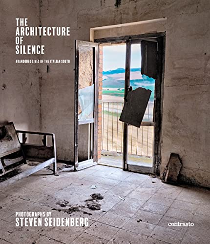 Stock image for THE ARCHITECTURE OF SILENCE: Abandoned Lives of the Italian South for sale by Brook Bookstore