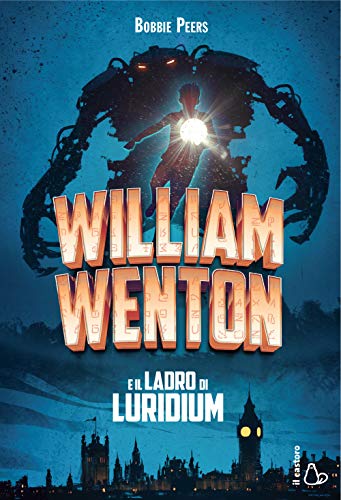 9788869662270: William Wenton e il ladro di Luridium (Il Castoro bambini)