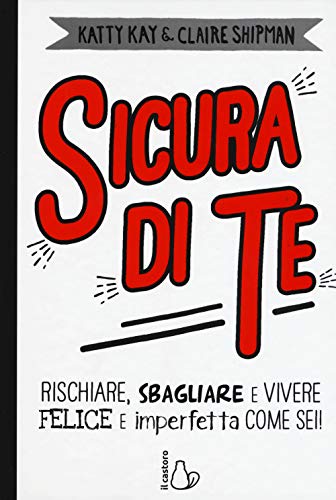 Beispielbild fr Sicura Di Te. Rischiare, Sbagliare E Vivere Felice E Imperfetta Come Sei! zum Verkauf von libreriauniversitaria.it