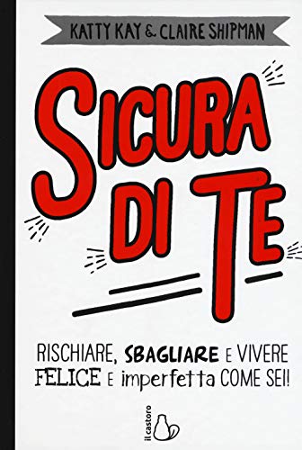 Stock image for Sicura di te. Rischiare, sbagliare e vivere felice e imperfetta come sei! for sale by medimops