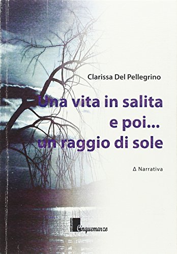 Beispielbild fr Una vita in salita e poi, un raggio di sole zum Verkauf von libreriauniversitaria.it