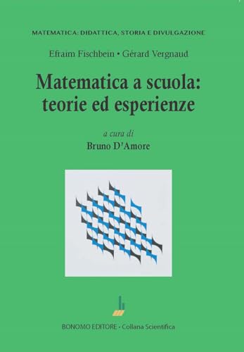 Stock image for Matematica a scuola. Teorie ed esperienze (Matematica: didattica, storia e divulgazione) for sale by libreriauniversitaria.it