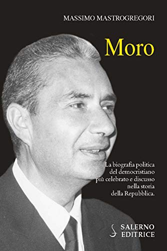 Stock image for Moro. La biografia politica del democristiano pi celebrato e discusso nella storia della Repubblica for sale by Brook Bookstore
