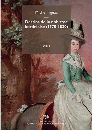 Imagen de archivo de Destins De La Noblesse Bordelaise (1770-1830) Volume 1 a la venta por libreriauniversitaria.it