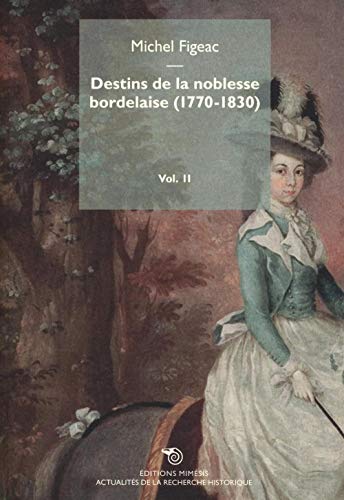 Imagen de archivo de Destins De La Noblesse Bordelaise (1770-1830) Volume 2 a la venta por libreriauniversitaria.it