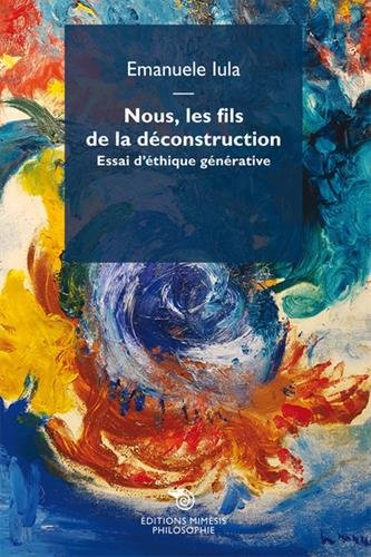 Beispielbild fr Nous, les fils de la dconstruction.: Essai d?thique gnrative zum Verkauf von Gallix