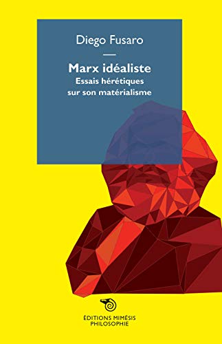 9788869762024: Marx idealiste. Essais hrtiques sur son matrialisme (Philosophie)