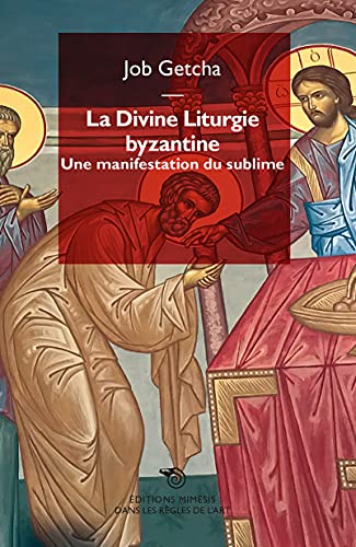 Beispielbild fr La divine liturgie byzantine: Une liturgie du sublime zum Verkauf von Gallix