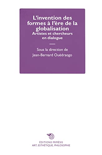 Beispielbild fr L'invention des formes  l're de la globalisation: Artistes et chercheurs en dialogue zum Verkauf von Gallix