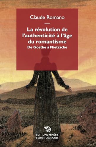 Beispielbild fr La rvolution de l'authenticit  l'ge du romantisme. De Goethe  Nietzsche zum Verkauf von medimops