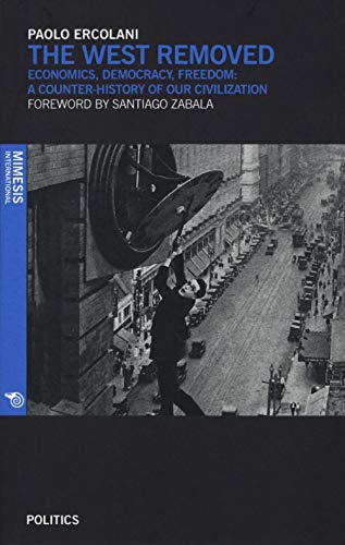 Beispielbild fr The West Removed: Economics, Democracy, Freedom: A Counter-history of Our Civilization (Politics) zum Verkauf von Books From California