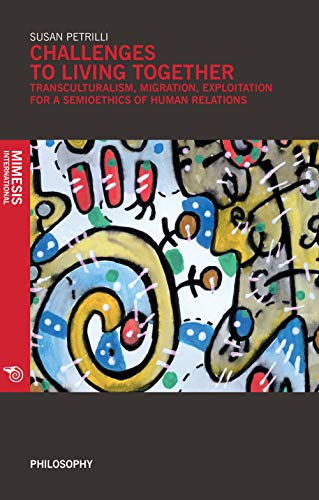 Stock image for Challenges to Living Together: Transculturalism, Migration, Exploitation for a Semioethics of Human Relations (Philosophy) for sale by Books From California