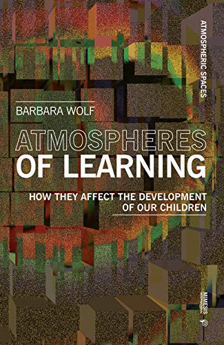 Beispielbild fr Atmospheres of Learning: How They Affect the Development of Our Children (Atmospheric Spaces) zum Verkauf von WorldofBooks