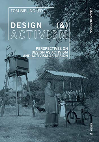 Design and Activism: Perspectives on Design As Activism and Activism As Design - Bieling, Tom (Editor)