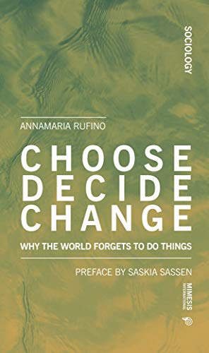 9788869772863: Choose, decide, change. Why the world forgets to do things (Sociology)