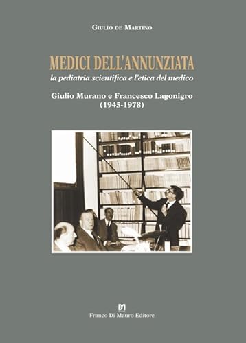 Beispielbild fr Medici dell?Annunziata. La pediatria scientifica e l?etica del medico. Giulio Murano e Francesco Lagonigro (1945-1978). Ediz. critica (Il testimone) zum Verkauf von libreriauniversitaria.it