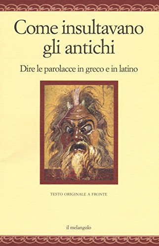 Beispielbild fr Come insultavano gli antichi. Dire le parolacce in greco e in latino. Testo greco e latino a fronte zum Verkauf von medimops