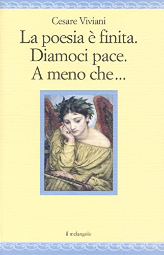 Beispielbild fr La poesia  finita. Diamoci pace, A meno che. zum Verkauf von libreriauniversitaria.it