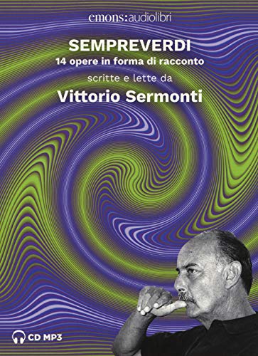 9788869864858: Sempreverdi. 14 opere in forma di racconto letto e raccontato da Vittorio Sermonti. Audiolibro. CD Audio formato MP3